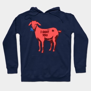 I goat you - funny Hoodie